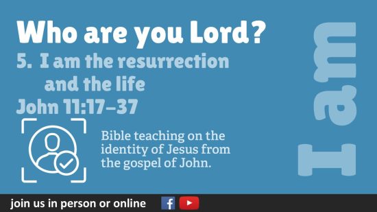 5. I am the resurrection and the life